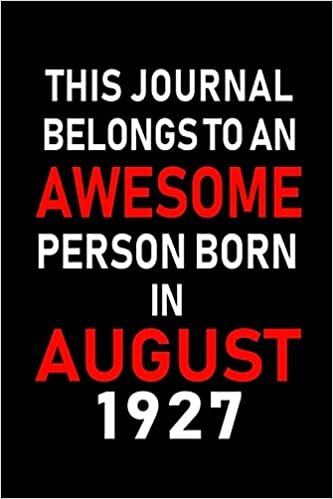 okumak This Journal belongs to an Awesome Person Born in August 1927: Blank Lined Born In August with Birth Year Journal Notebooks Diary as Appreciation, ... gifts. ( Perfect Alternative to B-day card )