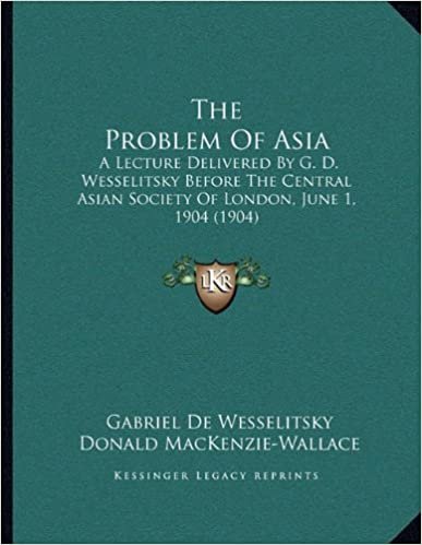 okumak The Problem of Asia: A Lecture Delivered by G. D. Wesselitsky Before the Central Asian Society of London, June 1, 1904 (1904)