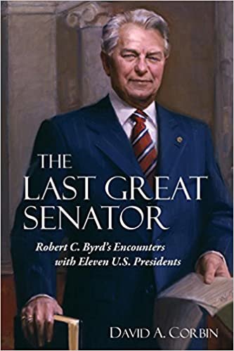 okumak The Last Great Senator: Robert C. Byrds Encounters with Eleven U.S. Presidents (West Virginia &amp; Appalachia Series)