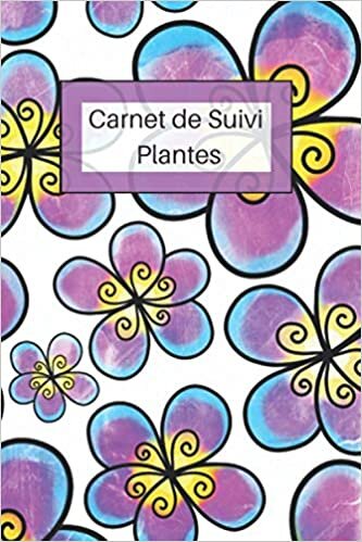 okumak Carnet de Suivi Plantes: Carnet Entretien Plantes | Carnet d&#39;Entretien Plantes | Carnet de suivi : Gérez vos Plantes