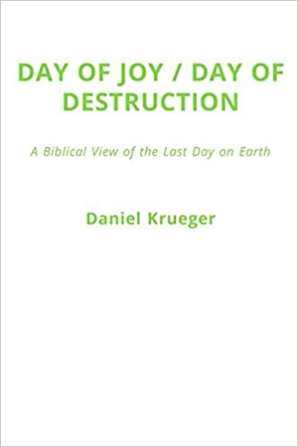 okumak Day of Joy / Day of Destruction: A Biblical View of the Last Day on Earth