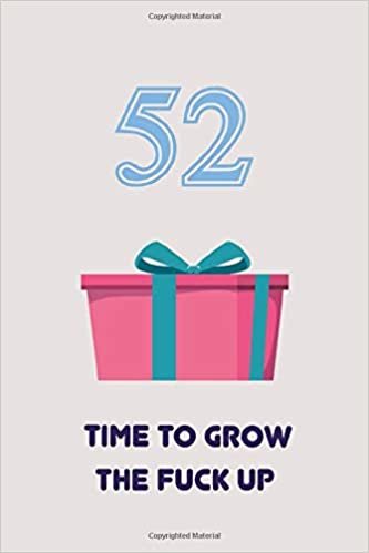 okumak 52TH : TIME TO GROW THE FUCK UP | Happy Birthday Gifts Lined Journal Notebook - Romantic Gift for Girlfriend/Boyfriend Friend Coworker Birthday Gifts ... 110 Pages, 6x9, Soft Cover, Matte Finish