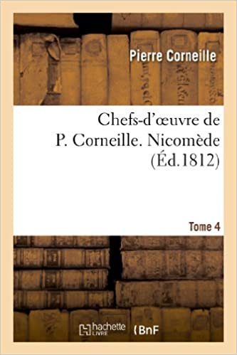 okumak Chefs-d&#39;oeuvre de P. Corneille. Tome 4 Nicomède (Litterature)