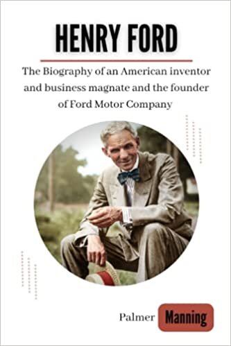 okumak HENRY FORD: The Biography of an American inventor and business magnate and the founder of Ford Motor Company