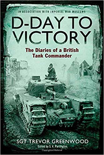 okumak D-Day to Victory: The Diaries of a British Tank Commander