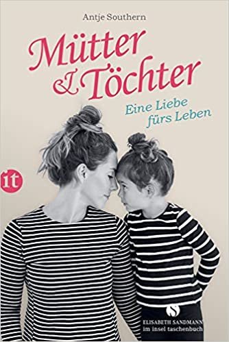 okumak Mütter &amp; Töchter: Eine Liebe fürs Leben (Elisabeth Sandmann im it)