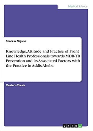 okumak Knowledge, Attitude and Practise of Front Line Health Professionals towards MDR-TB Prevention and its Associated Factors with the Practice in Addis Abeba