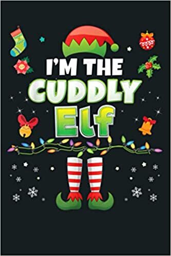 okumak I M The Cuddly Elf Matching Family Merry Christmas Santa: Notebook Planner - 6x9 inch Daily Planner Journal, To Do List Notebook, Daily Organizer, 114 Pages