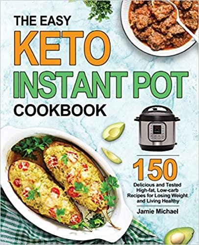 okumak The Easy Keto Instant Pot Cookbook: 150 Delicious and Tested High-fat, Low-carbs Recipes for Losing Weight and Living Healthy