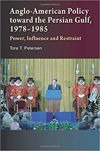 okumak Anglo-American Policy toward the Persian Gulf, 19781985 : Power, Influence and Restraint
