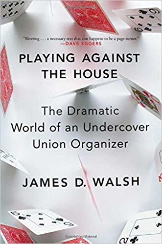 okumak Playing Against the House: The Dramatic World of an Undercover Union Organizer