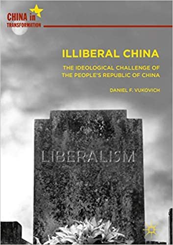 okumak Illiberal China: The Ideological Challenge of the People&#39;s Republic of China (China in Transformation)