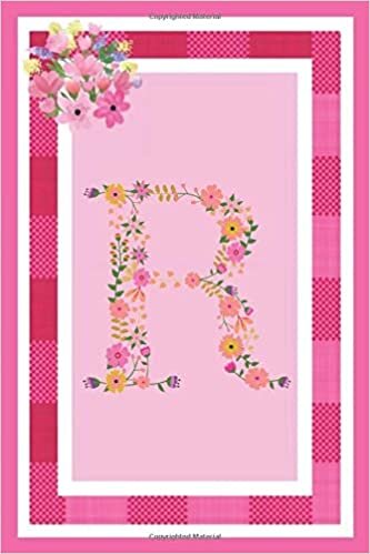 okumak R - Monogram Journal: Notebook With Floral Initial Letter R. Pretty Flowers On A Check And Pink Background. Blank Lined Journal.
