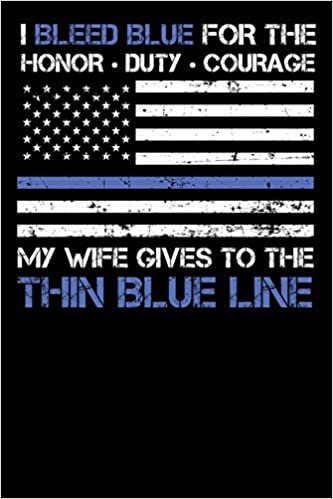 okumak I Bleed Blue for the honor, duty, courage my Wife gives to the Thin Blue Line: Law Enforcement Police family Pride - 100 page Blank lined 6 x 9 journal to jot down your ideas and notes