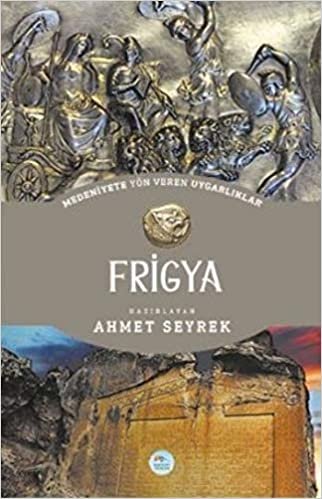 okumak Frigya: Medeniyet Yön Veren Uygarlık