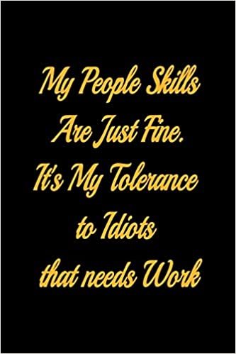 okumak My People Skills Are Just Fine. It&#39;s My Tolerance to Idiots that needs Work  - lined notebook journal: notebook gifts for girls and boys - My People ... Tolerance to Idiots that needs Work notebook