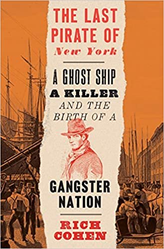 okumak The Last Pirate of New York: A Ghost Ship, a Killer, and the Birth of a Gangster Nation