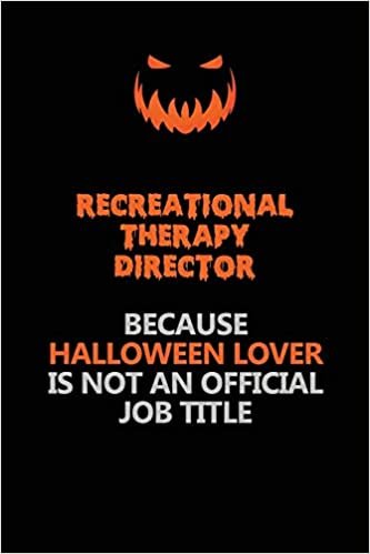 okumak Recreational Therapy Director Because Halloween Lover Is Not An Official Job Title: Halloween Scary Pumpkin Jack O&#39;Lantern 120 Pages 6x9 Blank Lined Paper Notebook Journal