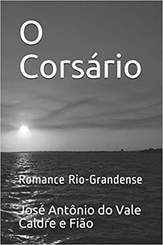 okumak O Corsário: Romance Rio-Grandense (Rio Grande Antigo, Band 11)