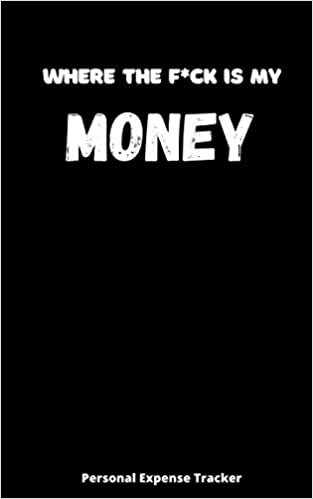 okumak Where The F*ck Is My Money: Budget/Bill/ Personal Expense Tracker Notebook - Stay On Track Journal For Tracking Finances - Financial Organizer Budget Book Ledger Diary Black Cover 110 pages 5x8 inches