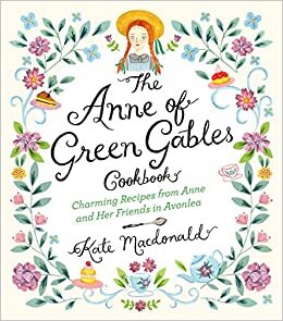 okumak The Anne of Green Gables Cookbook: Charming Recipes from Anne and Her Friends in Avonlea