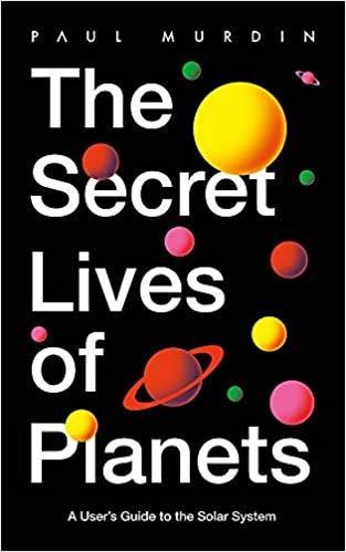 okumak The Secret Lives of Planets: A User&#39;s Guide to the Solar System – BBC Sky At Night&#39;s Best Astronomy and Space Books of 2019