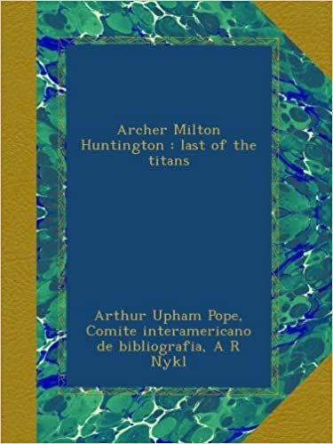 okumak Archer Milton Huntington : last of the titans