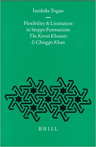 okumak Flexibility and Limitation in Steppe Formations: The Kerait Khanate and Chinggis Khan (Ottoman Empire and Its Heritage, V. 15)