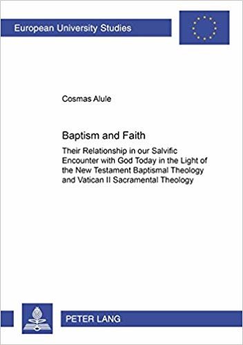 okumak Baptism and Faith : Their Relationship in Our Salvific Encounter with God Today in the Light of the New Testament Baptismal Theology and Vatican II Sacramental Theology : v. 700