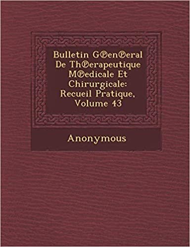 okumak Bulletin G En Eral de Th Erapeutique M Edicale Et Chirurgicale: Recueil Pratique, Volume 43