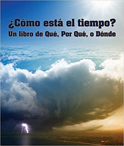 okumak ¿Cómo está el tiempo? Un libro de Qué, Por Qué o Dónde: (what&#39;s the Weather? a What, Why or Where Book in Spanish)