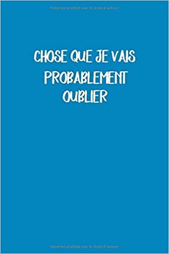 okumak Choses Que Je Vais Probablement Oublier: Carnet De Notes 120 pages lignées couverture bleu . Cadeau Original pour F et Homme et Collegue,la famille, les amis et bien plus.