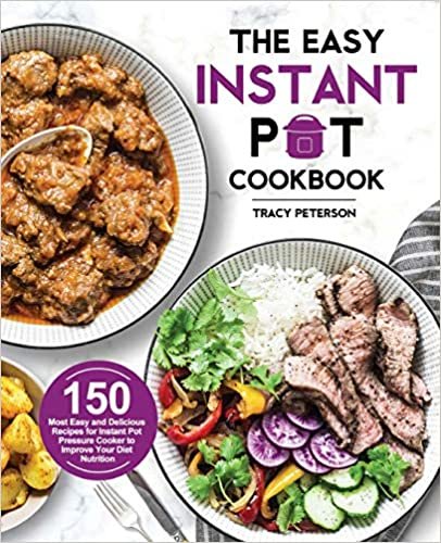 okumak The Easy Instant Pot Cookbook: 150 Most Easy and Delicious Recipes for Instant Pot Pressure Cooker to Improve Your Diet Nutrition