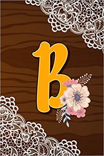 okumak B: Letter B Monogram Rustic Country Lace &amp; Wood Flowers Notebook &amp; Journal