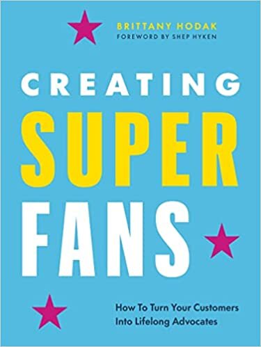 Creating Superfans: How To Turn Your Customers Into Lifelong Advocates