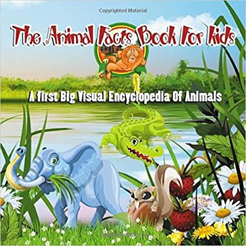 okumak The Animal Facts Book For kids: A first Big Visual Encyclopedia Of Animals!: (Fun Edition 2020) Learn About The Fantastic Creatures Of The wilderness! ... Animals of the World. (Animal Facts Books)