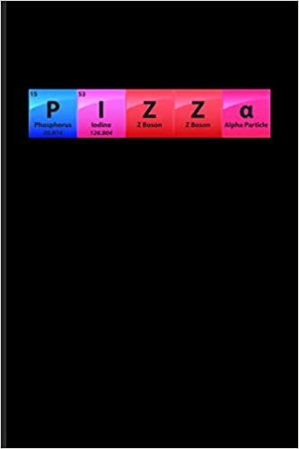 okumak P I Z Z a: Periodic Table Of Elements Journal For Teachers, Students, Laboratory, Nerds, Geeks &amp; Scientific Humor Fans - 6x9 - 100 Blank Lined Pages