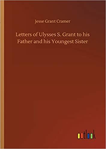 okumak Letters of Ulysses S. Grant to his Father and his Youngest Sister