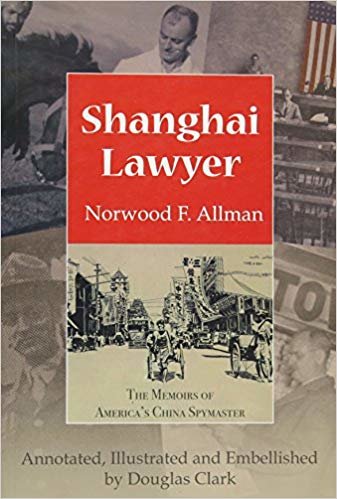 okumak Shanghai Lawyer : The Memoirs of America&#39;s China Spymaster, Annotated, Illustrated and Embellished by Douglas Clark