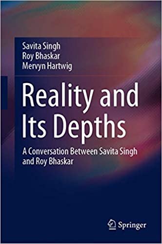 okumak Reality and Its Depths: A Conversation Between Savita Singh and Roy Bhaskar