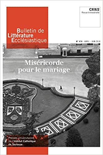 okumak Bulletin de Littérature Ecclésiastique n°474 - Avril - Juin 2018: Miséricorde pour le mariage. CXIX/2 (ART.REV.CHRIST.)