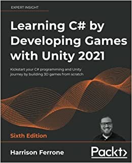 okumak Learning C# by Developing Games with Unity 2021: Kickstart your C# programming and Unity journey by building 3D games from scratch, 6th Edition