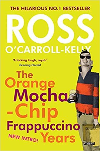 okumak Ross O&#39;Carroll-Kelly: The Orange Mocha-Chip Frappuccino Years