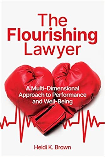 The Flourishing Lawyer: A Multi-Dimensional Approach to Performance and Well-Being تحميل