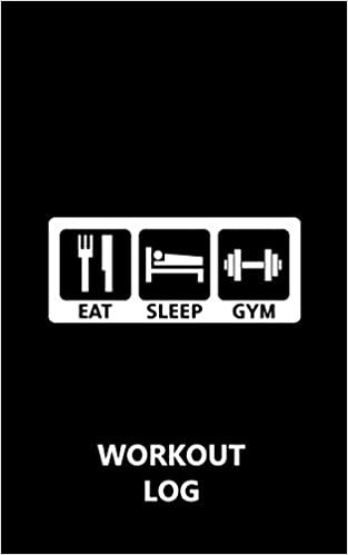 Workout Log Gym - 5" x 8"/A5 Sized Training and Gym Diary - Set Your Fitness Goals, Track 120 Workouts and Record Your Progress in Clear Detail: Eat Sleep Gym - Workout Log