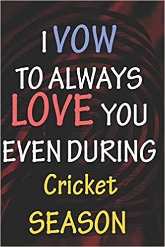 okumak I VOW TO ALWAYS LOVE YOU EVEN DURING Cricket SEASON: / Perfect As A valentine&#39;s Day Gift Or Love Gift For Boyfriend-Girlfriend-Wife-Husband-Fiance-Long Relationship Quiz