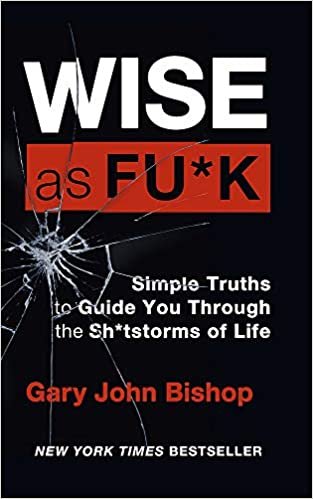 okumak Wise as F*ck: Simple Truths to Guide You Through the Sh*tstorms in Life