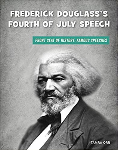 okumak Frederick Douglass&#39;s Fourth of July Speech (21st Century Skills Library: Front Seat of History: Famous Speeches)