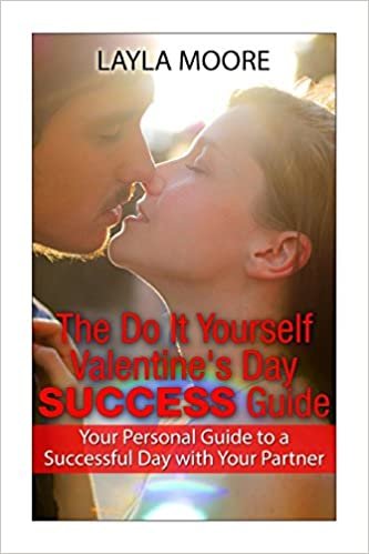 okumak The Do It Yourself Valentine?s Day Success Guide: Your Personal Guide to a Successful Day with Your Partner