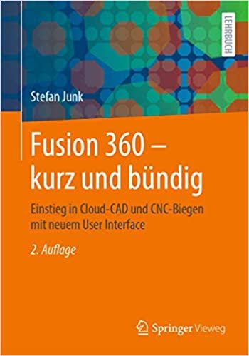 okumak Fusion 360 – kurz und bündig: Einstieg in Cloud-CAD und CNC-Biegen mit neuem User Interface